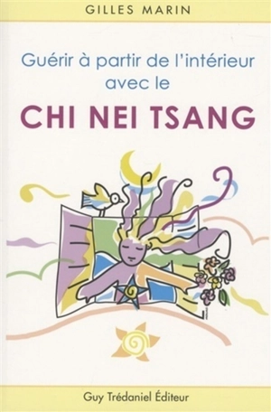 Guérir à partir de l'intérieur avec le chi nei tsang : application du Chi-Kung en soin abdominal - Gilles Marin