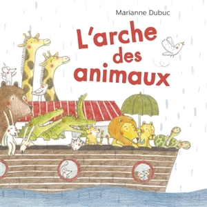 L'arche des animaux - Marianne Dubuc