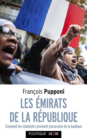 Les émirats de la République : comment les islamistes prennent possession de la banlieue - François Pupponi