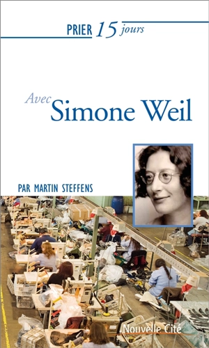 Prier 15 jours avec Simone Weil - Martin Steffens