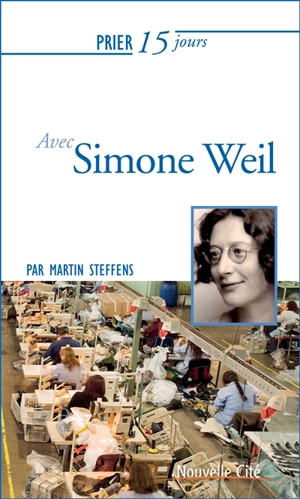 Prier 15 jours avec Simone Weil - Martin Steffens
