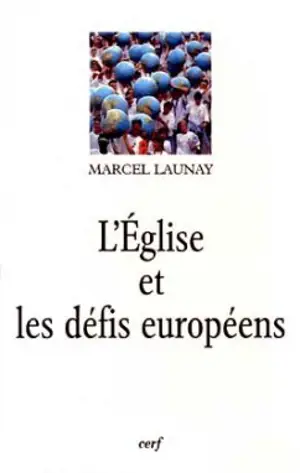 L'Eglise et les défis européens au XXe siècle - Marcel Launay