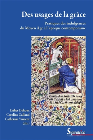 Des usages de la grâce : pratiques des indulgences du Moyen Age à l'époque contemporaine