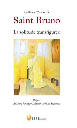 Saint Bruno : la solitude transfigurée - Guillaume d' Alançon