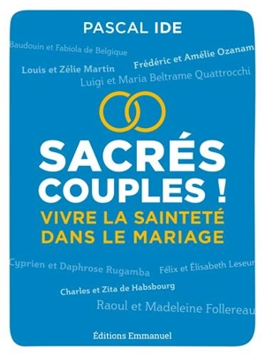 Sacrés couples ! : vivre la sainteté dans le mariage - Pascal Ide