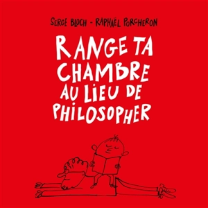 Range ta chambre au lieu de philosopher - Raphaël Porcheron