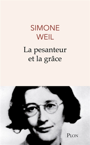 La pesanteur et la grâce - Simone Weil