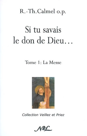 Si tu savais le don de Dieu.... Vol. 1. La messe - Roger-Thomas Calmel