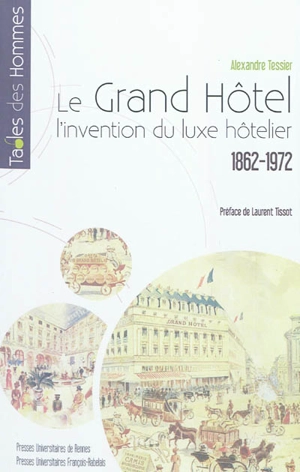 Le Grand Hôtel : l'invention du luxe hôtelier : 1862-1972 - Alexandre Tessier