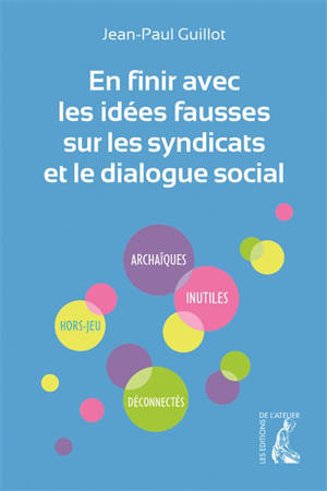 En finir avec les idées fausses sur les syndicats et le dialogue social - Jean-Paul Guillot