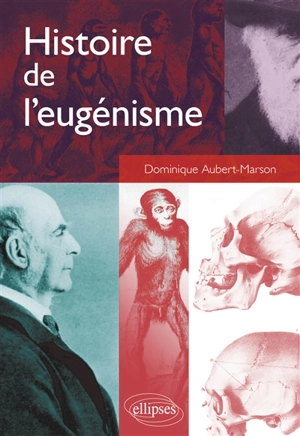 Histoire de l'eugénisme : une idéologie scientifique et politique - Dominique Aubert-Marson