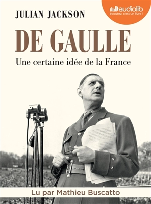 De Gaulle : une certaine idée de la France - Julian Jackson