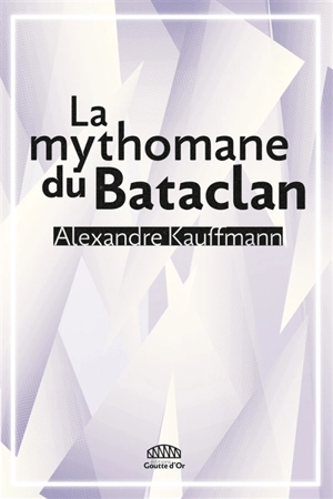 La mythomane du Bataclan - Alexandre Kauffmann