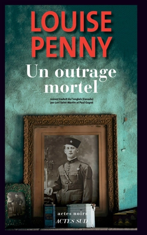 Une enquête de l'inspecteur-chef Armand Gamache. Un outrage mortel - Louise Penny