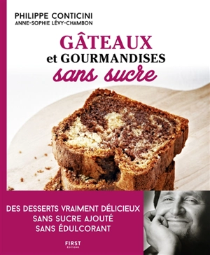 Gâteaux et gourmandises sans sucre : des desserts vraiment délicieux sans sucre ajouté, sans édulcorant - Philippe Conticini