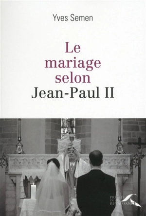 Le mariage selon Jean-Paul II - Yves Semen