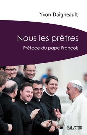 Nous les prêtres : rendez-vous avec l'Evangile - Yvon Daigneault