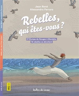 Rebelles, qui êtes-vous ? : d'Olympe de Gouges à Mandela, 18 rebelles se dévoilent - Jean René