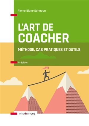 L'art de coacher : méthode, cas pratiques et outils - Pierre Blanc-Sahnoun