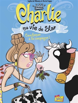 Charlie : ma vie de star. Vol. 2. Cauchemar à la campagne ! - Sophie de Villenoisy