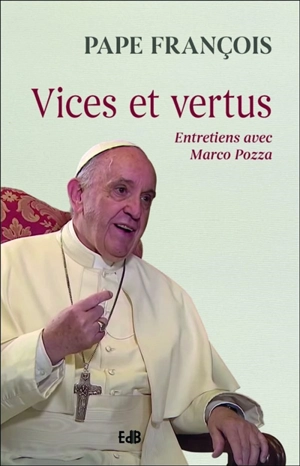 Vices et vertus : entretiens avec Marco Pozza - François