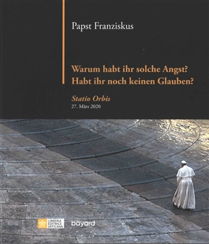 Warum habt ihr solche Angst ? Habt ihr noch keinen Glauben ? : Statio Orbis, 27. März 2020 - François