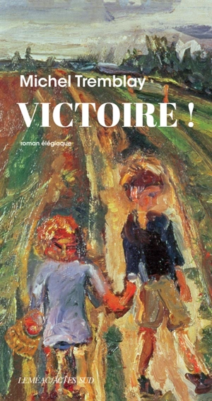Victoire ! : roman élégiaque - Michel Tremblay