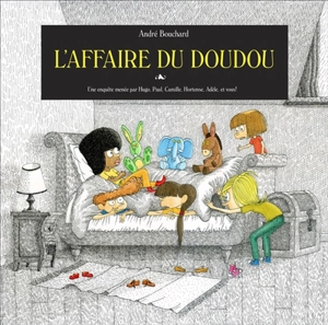 Une enquête menée par Adèle, Hortense, Paul, Camille, Hugo et vous !. L'affaire du doudou - André Bouchard