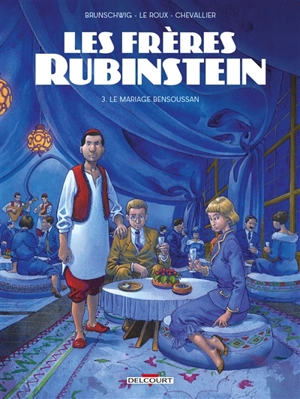 Les frères Rubinstein. Vol. 3. Le mariage Bensoussan - Luc Brunschwig
