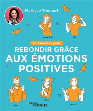 50 exercices pour rebondir grâce aux émotions positives - Marilyse Trécourt