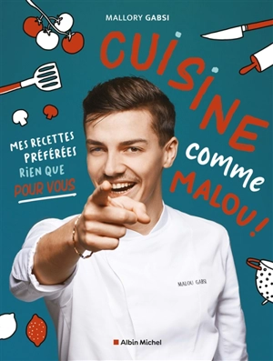 Cuisine comme Malou ! : mes recettes préférées rien que pour vous - Mallory Gabsi