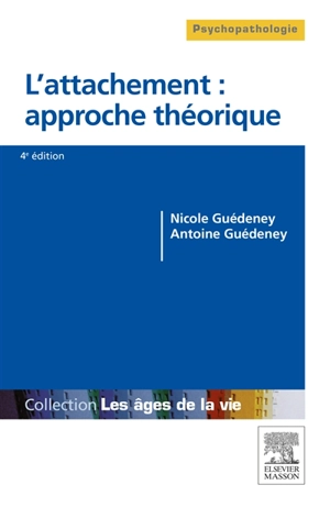 L'attachement : approche théorique : du bébé à la personne âgée - Nicole Guedeney