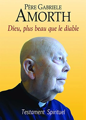 Dieu, plus beau que le diable : testament spirituel - Gabriele Amorth