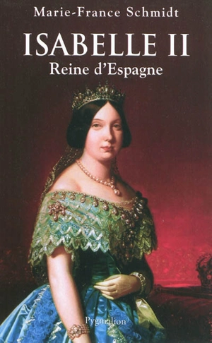 Isabelle II, reine d'Espagne - Marie-France Schmidt