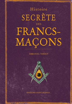 Histoire secrète des francs-maçons - Emmanuel Thiébot