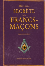 Histoire secrète des francs-maçons - Emmanuel Thiébot