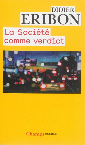 La société comme verdict : classes, identités, trajectoires - Didier Eribon