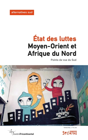 Alternatives Sud, n° 4 (2018). Moyen-Orient et Afrique du Nord : état des luttes : points de vue du Sud