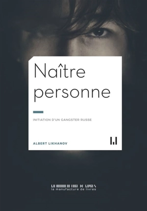 Naître personne : initiation d'un gangster russe - Albert Likhanov