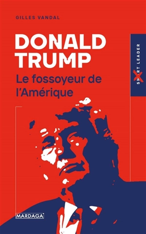 Donald Trump : le fossoyeur de l'Amérique - Gilles Vandal