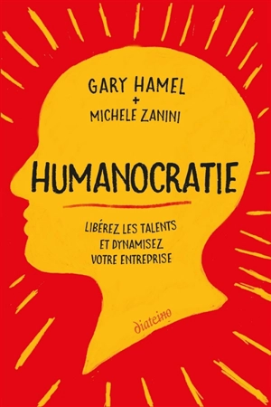 Humanocratie : libérez les talents et dynamisez votre entreprise - Gary Hamel