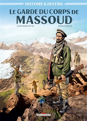 Histoires & destins. Vol. 1. Le garde du corps de Massoud - Jean-Pierre Pécau