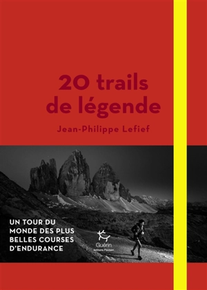 20 trails de légende : un tour du monde des plus belles courses d'endurance - Jean-Philippe Lefief