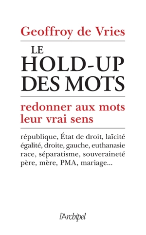 Le hold-up des mots : redonner aux mots leur vrai sens - Geoffroy de Vries