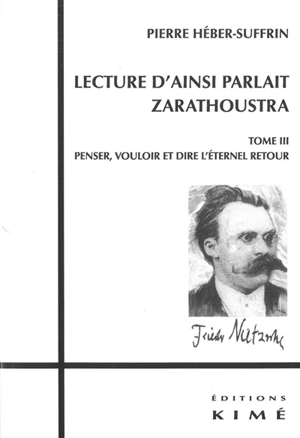 Lecture d'Ainsi parlait Zarathoustra. Vol. 3. Penser, vouloir et dire l'éternel retour - Pierre Héber-Suffrin