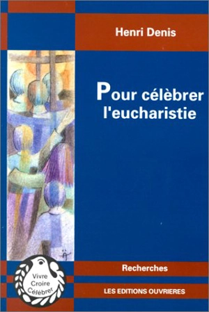 Pour célébrer l'eucharistie - Henri Denis