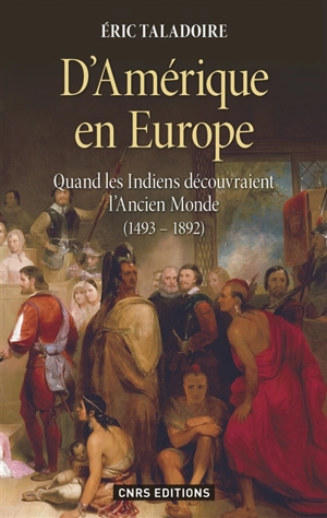 D'Amérique en Europe : quand les Indiens découvraient l'Ancien Monde (1493-1892) - Eric Taladoire