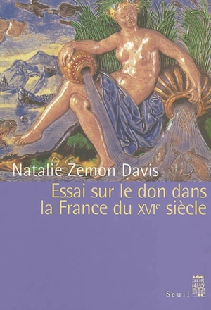 Essai sur le don dans la France du XVIe siècle - Natalie Zemon Davis