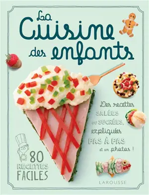 La cuisine des enfants : 80 recettes faciles