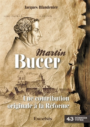 Martin Bucer : une contribution originale à la Réforme - Jacques Blandenier